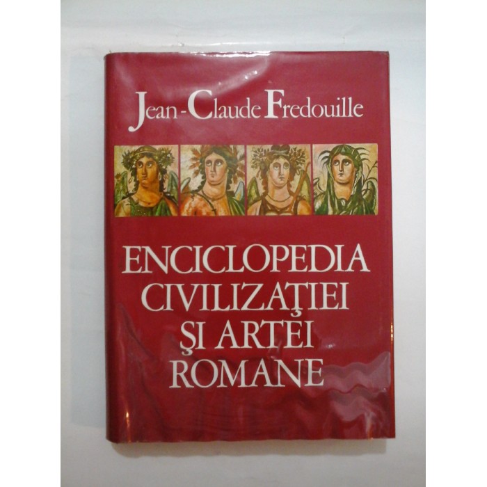  ENCICLOPEDIA  CIVILIZATIEI  SI ARTEI  ROMANE  -  Jean-Claude  Fredouille